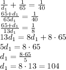 \frac{1}{d_1}+\frac{1}{65}=\frac{1}{40}\\ \frac{65+d_1}{65d_1}=\frac{1}{40}\\ \frac{65+d_1}{13d_1}=\frac{1}{8}\\ 13d_1=8d_1+8\cdot65\\ 5d_1=8\cdot65\\ d_1=\frac{8\cdot65}{5}\\ d_1=8\cdot13=104