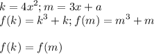 \displaystyle k=4x^2; m=3x+a\\\ f(k)=k^3+k; f(m)=m^3+m \\\\ f(k)=f(m)