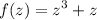 \displaystyle f(z)=z^3+z