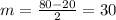 m= \frac{80-20}{2}=30