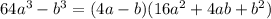 64a^3-b^3=(4a-b)(16a^2+4ab+b^2)