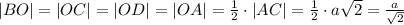 |BO|=|OC|=|OD|=|OA|=\frac{1}{2}\cdot|AC|=\frac{1}{2}\cdot a\sqrt{2}=\frac{a}{\sqrt{2}}