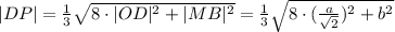 |DP|=\frac{1}{3}\sqrt{8\cdot|OD|^2+|MB|^2}}=\frac{1}{3}\sqrt{8\cdot(\frac{a}{\sqrt{2}})^2+b^2}}