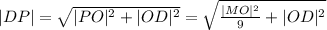 |DP|=\sqrt{|PO|^2+|OD|^2}=\sqrt{\frac{|MO|^2}{9}+|OD|^2}