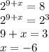 2^{9+x}=8\\2^{9+x}=2^3\\9+x=3\\x=-6