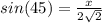 sin(45)=\frac{x}{2\sqrt{2}}