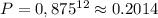 P = 0,875^{12} \approx 0.2014