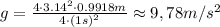 g=\frac{4\cdot3.14^2\cdot 0.9918m}{4\cdot (1s)^2}\approx9,78m/s^2