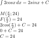 \int{2cosx}\,dx=2sinx+C\\\\M(\frac{\pi}2;24)\\F(\frac{\pi}2)=24\\2cos(\frac{\pi}2)+C=24\\0+C=24\\C=24