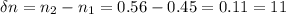 \delta n=n_2-n_1=0.56-0.45=0.11=11%