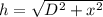 h=\sqrt{D^2+x^2}