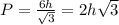 P=\frac{6h}{\sqrt3}=2h\sqrt3