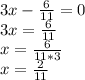 3x-\frac{6}{11}=0\\3x=\frac{6}{11}\\x=\frac{6}{11*3}\\x=\frac{2}{11}