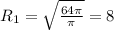 R_1=\sqrt{\frac{64\pi}{\pi}}=8