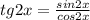 tg2x=\frac{sin2x}{cos2x}