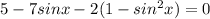 5-7sinx-2(1-sin^2x)=0