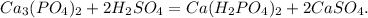 Ca_3 (PO_4)_2 + 2H_2SO_4 = Ca(H_2PO_4)_2 + 2CaSO_4.