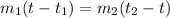 m_1(t-t_1)=m_2(t_2-t)