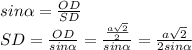 sin\alpha=\frac{OD}{SD}\\SD=\frac{OD}{sin\alpha}=\frac{\frac{a\sqrt{2}}{2}}{sin\alpha}=\frac{a\sqrt{2}}{2sin\alpha}