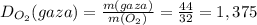 D_{O_2}(gaza)=\frac{m(gaza)}{m(O_2)}=\frac{44}{32}=1,375