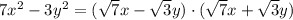 7x^2-3y^2=(\sqrt{7} x-\sqrt{3} y)\cdot(\sqrt{7} x+\sqrt{3}y)