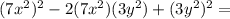 (7x^2)^2-2(7x^2)(3y^2) +(3y^2)^2=