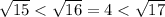 \sqrt{15}<\sqrt{16} =4<\sqrt{17}