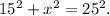 15^2 + x^2 = 25^2.