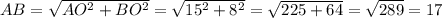 AB=\sqrt{AO^2+BO^2}=\sqrt{15^2+8^2}=\sqrt{225+64}=\sqrt{289}=17