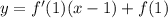 y=f'(1)(x-1)+f(1)