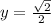 y=\frac{\sqrt{2}}{2}