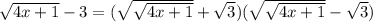 \sqrt {4x+1}-3=(\sqrt {\sqrt {4x+1}}+\sqrt 3)(\sqrt {\sqrt {4x+1}}-\sqrt 3)