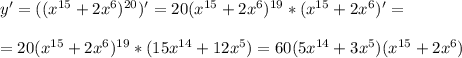 y'=((x^{15}+2x^6)^{20})'=20(x^{15}+2x^6)^{19}*(x^{15}+2x^6)'= \\ \\ = 20(x^{15}+2x^6)^{19}*(15x^{14}+12x^5)=60(5x^{14}+3x^5)(x^{15}+2x^6)