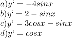 a)y`=-4sinx\\b)y`=2-sinx\\c)y`=3cosx-sinx\\d)y`=cosx