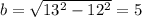 b=\sqrt{13^2-12^2}=5