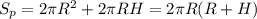 S_{p}=2\pi{R^{2}}+2\pi{R}H=2\pi{R}(R+H)