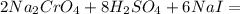 2Na_2CrO_4+8H_2SO_4+6NaI=