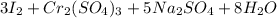 3I_2+Cr_2(SO_4)_3+5Na_2SO_4+8H_2O