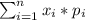 \sum_{i=1}^{n}{x_i*p_i}