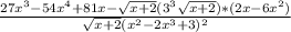 \frac{{27x^{3}-54x^{4}+81x}-\sqrt{x+2}(3^{3}\sqrt{x+2})*(2x-6x^{2})}{\sqrt{x+2}(x^{2}-2x^{3}+3)^2}