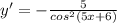 y'=-\frac{5}{cos^2(5x+6)}