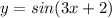 y=sin(3x+2)