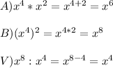 A) x^4 *x^2=x^{4+2}=x^6\\ \\ B) (x^4)^2=x^{4*2}=x^8\\ \\ V) x^8 : x^4=x^{8-4}=x^4\\ \\