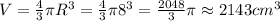 V=\frac43 \pi R^3=\frac 43 \pi 8^3=\frac{2048}{3}\pi\approx2143 cm^3