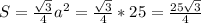 S=\frac{\sqrt{3}}{4}a^2=\frac{\sqrt{3}}{4}*25=\frac{25\sqrt{3}}{4}