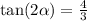 \tan(2\alpha)=\frac{4}{3}