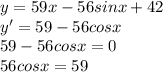 y=59x-56sinx+42 \\ y'=59-56cosx\\ 59-56cosx=0\\ 56cosx=59