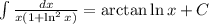 \int \frac{dx}{x(1+\ln^2x)}=\arctan{\ln x} + C