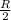 \frac{R}{2}