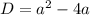 D=a^2-4a